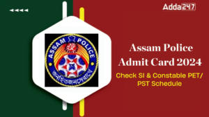 Assam Police Admit Card 2024, Check SI & Constable PET/ PST Schedule