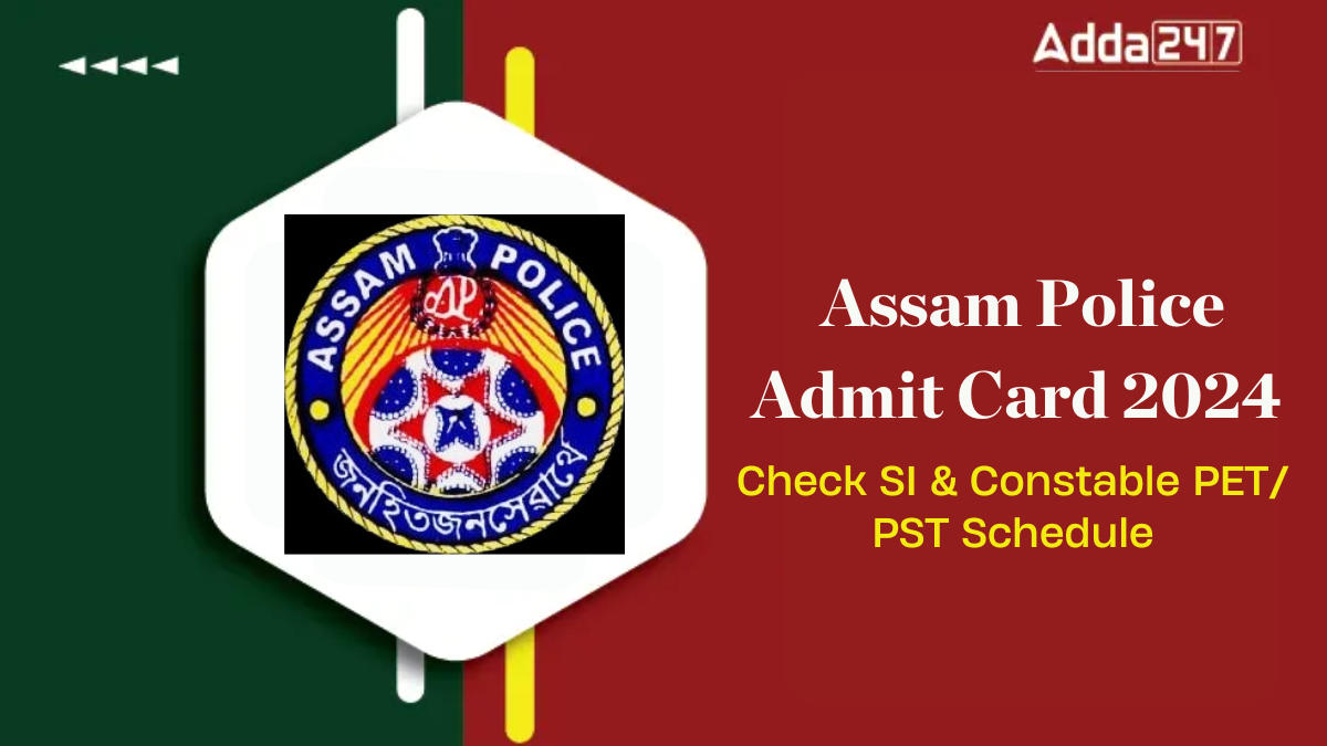 Assam Police Admit Card 2024, Check SI & Constable PET/ PST Schedule