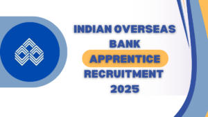 Indian Overseas Bank Apprentice Recruitment 2025