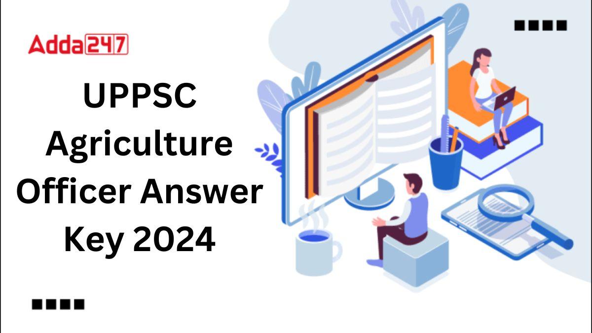 UPPSC Agriculture Officer Answer Key 2024