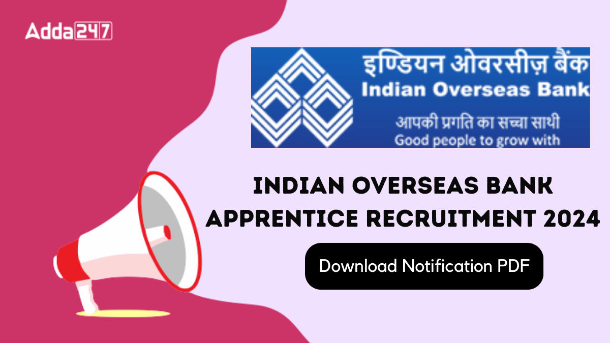 Indian Overseas Bank Apprentice Recruitment 2024, Download Notification PDF & Check Apply Link