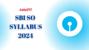 SBI SO Syllabus 2024 and Exam Pattern, Subject Wise Details