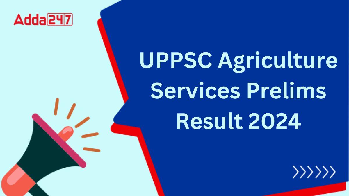 UPPSC Agriculture Services Prelims Result 2024