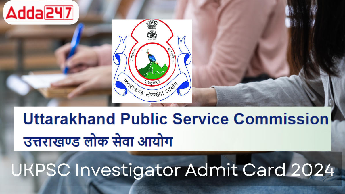 UKPSC Investigator Admit Card 2024