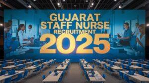 Gujarat Staff Nurse Recruitment 2025