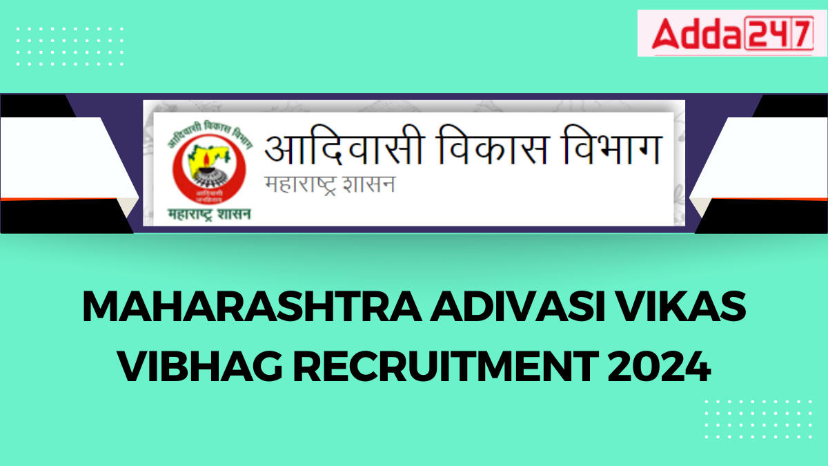 Maharashtra Adivasi Vikas Vibhag Recruitment 2024 Notification PDF