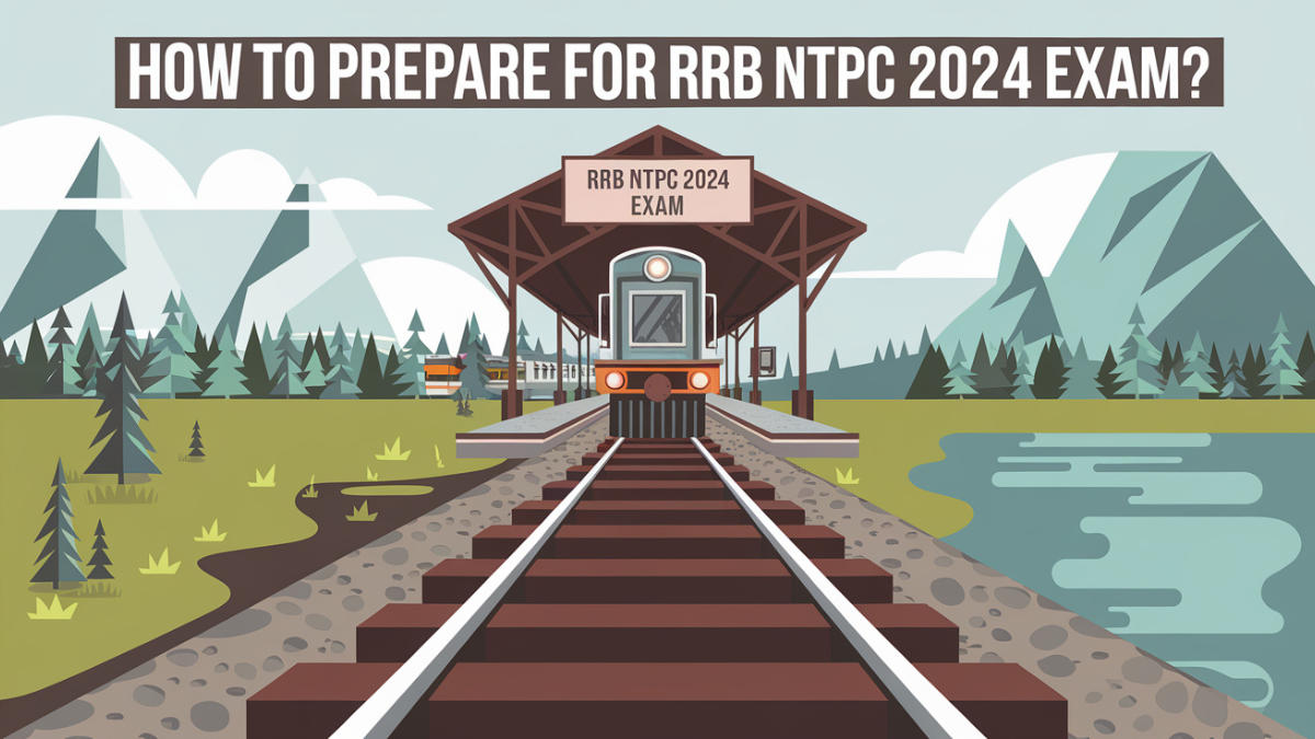 How to Prepare for RRB NTPC 2024 Exam?