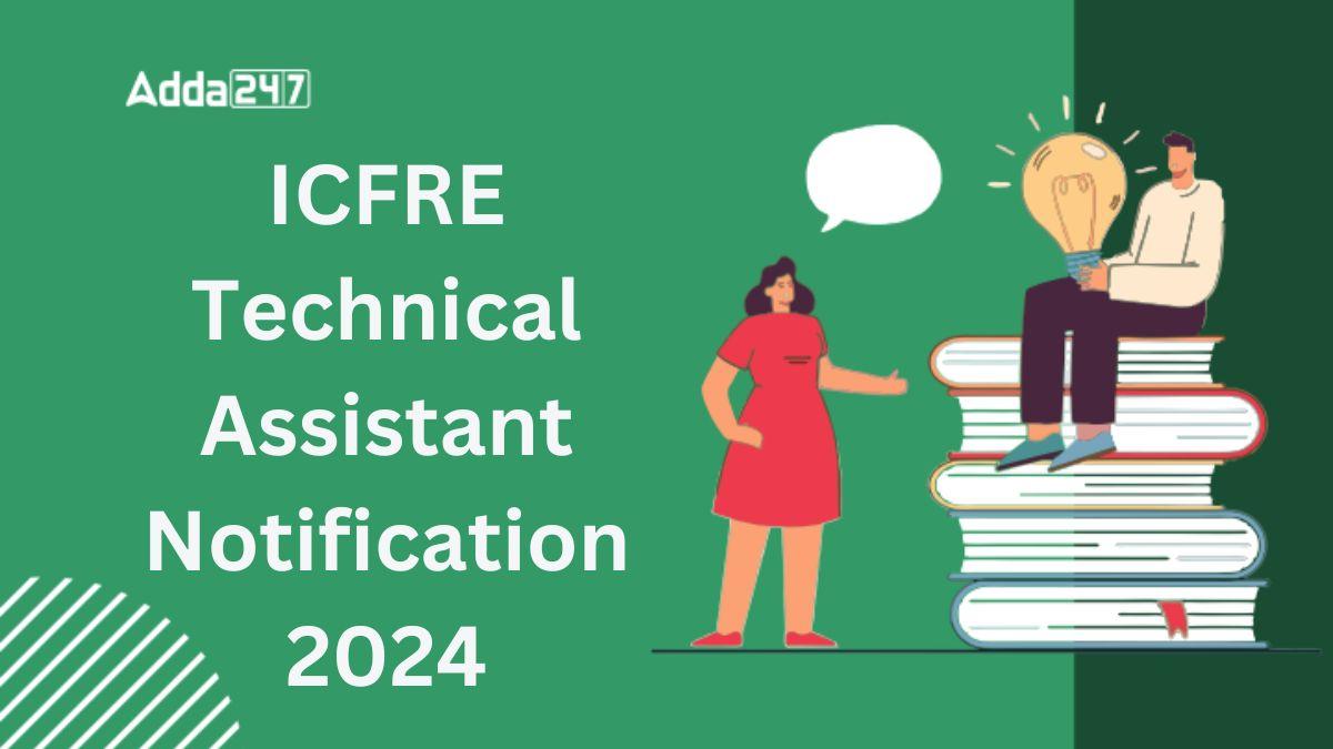 ICFRE Technical Assistant Notification 2024