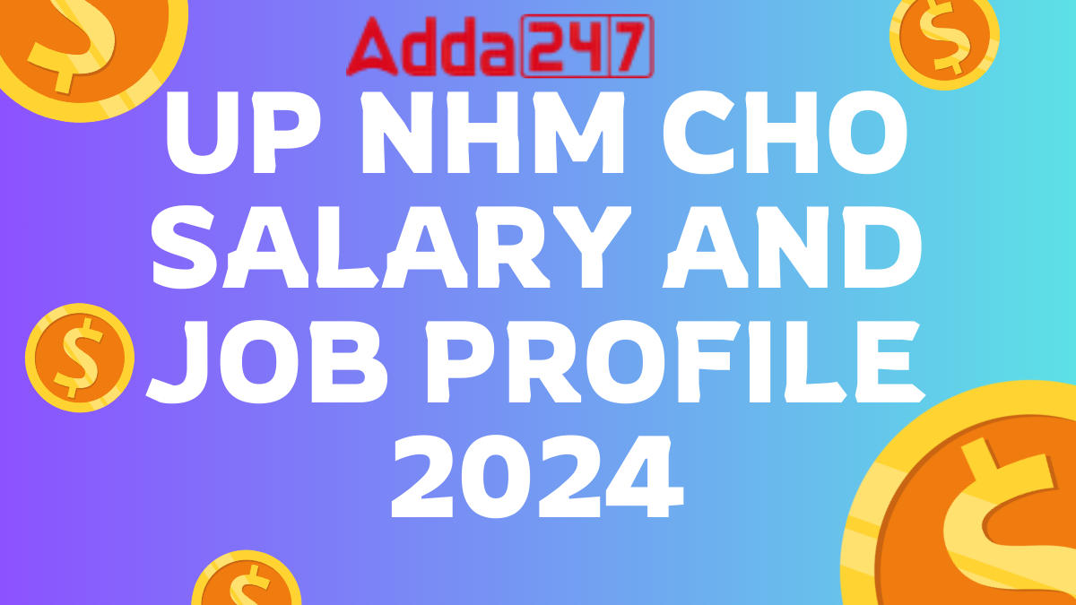 UP NHM CHO Salary and Job Profile 2024