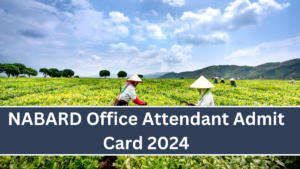 NABARD Office Attendant Admit Card 2024 Out