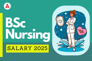 BSc Nursing Salary 2025, Pay Scale, Allowances and Job Profile