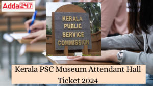 Kerala PSC Museum Attendant Hall Ticket 2024 Out