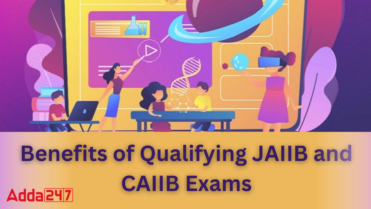 Benefits of Qualifying JAIIB and CAIIB Exams