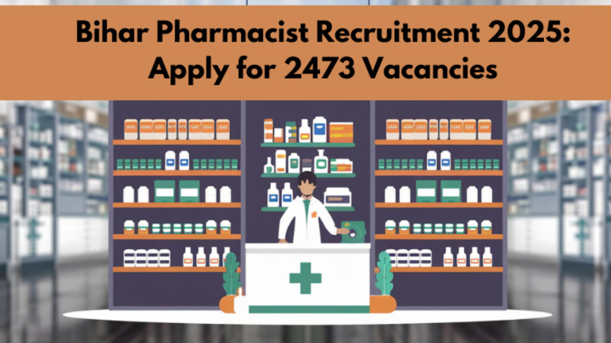 Bihar Pharmacist Recruitment 2025: Apply for 2473 Vacancies