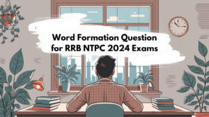 Word Formation Question for RRB NTPC 2024 Exams