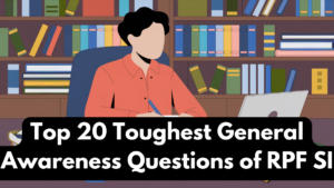 Top 20 Toughest General Awareness Questions of RPF SI