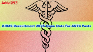 AIIMS Recruitment 2025 Exam Date for 4576 Posts