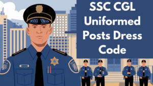 SSC CGL Uniformed Posts Dress Code