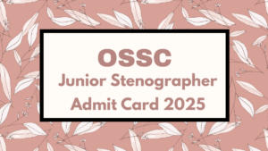 OSSC Junior Stenographer Admit Card 2025