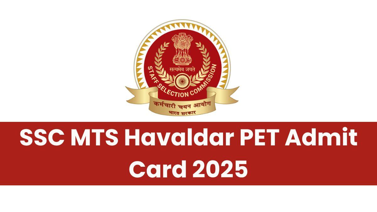 SSC MTS Havaldar PET Admit Card 2025