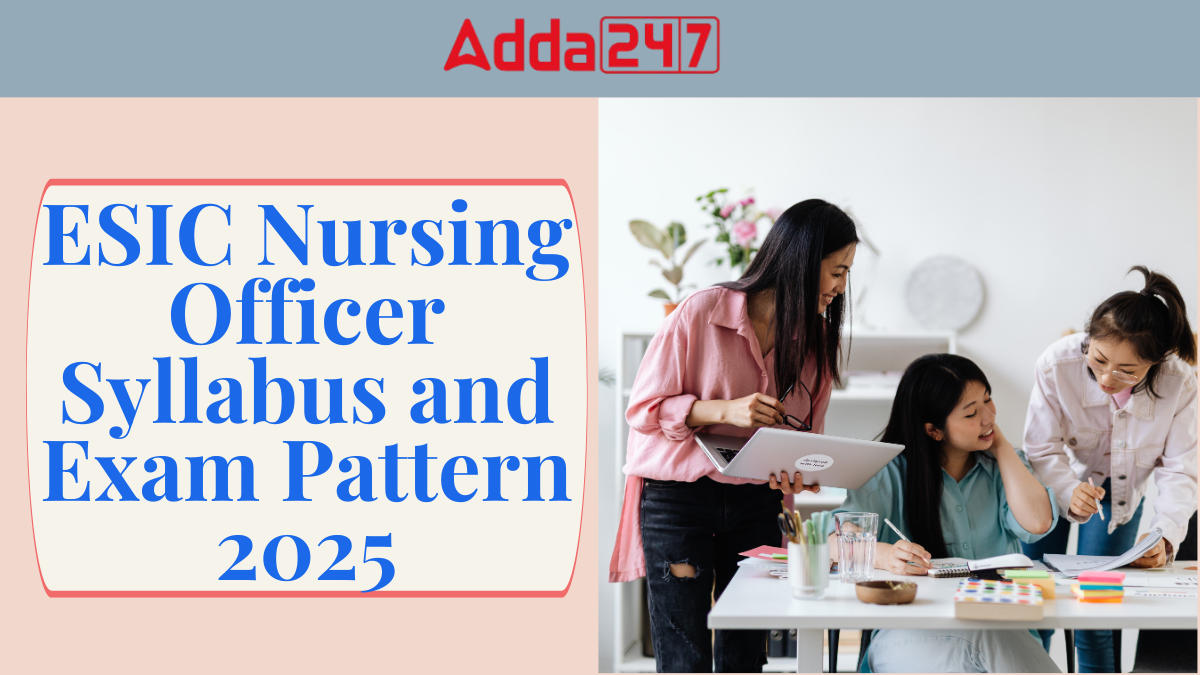 ESIC Nursing Officer Syllabus and Exam Pattern 2025