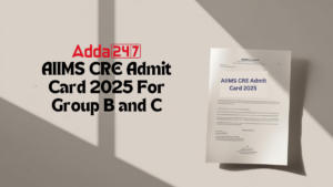 AIIMS CRE Admit Card 2025 For Group B and C