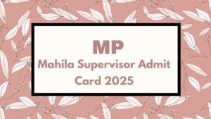 MP Mahila Supervisor Admit Card 2025