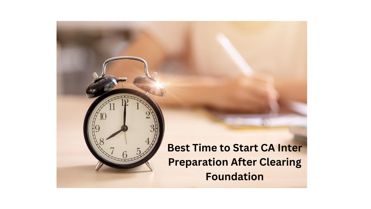 Best Time to Start CA Inter Preparation After Clearing Foundation