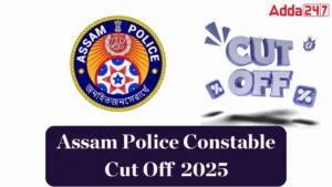 Assam Police Constable Cut Off Marks 2025 Out, Check Post Wise Cut Off Marks