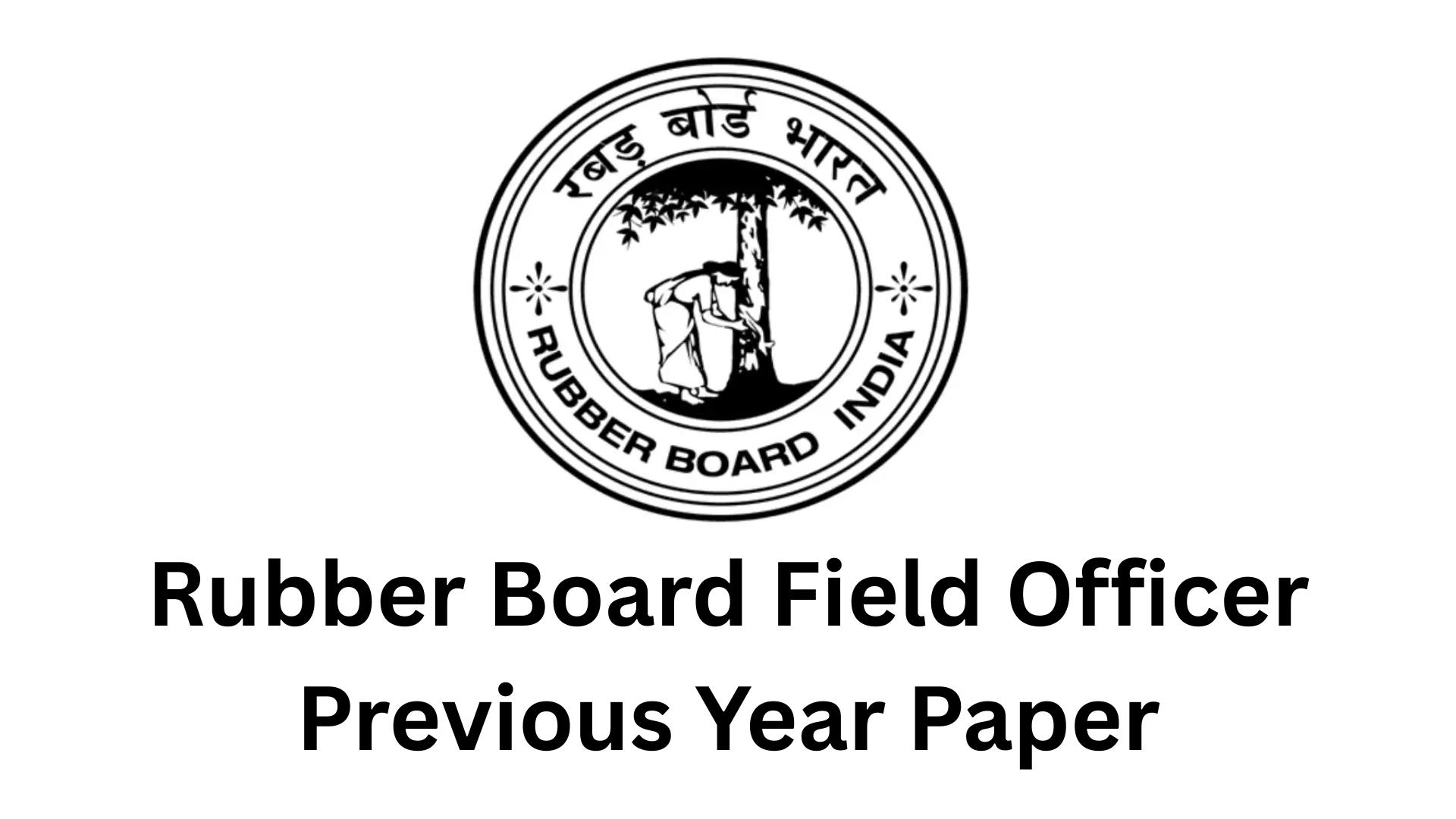 Rubber Board Field Officer Previous Year Paper