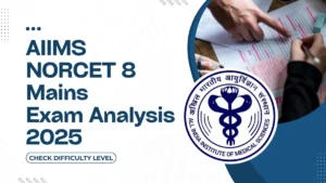 AIIMS NORCET 8 Mains Exam Analysis 2025