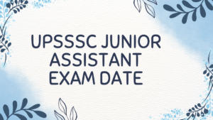 UPSSSC Junior Assistant Exam Date Out, Check Latest Exam Schedule