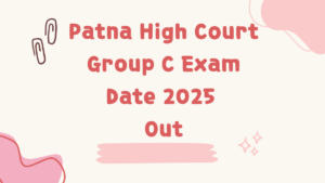 Patna High Court Group C Exam Date 2025 Out, Check Exam Schedule
