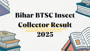 Bihar BTSC Insect Collector Result 2025 Awaited, Merit List PDF