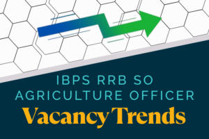 IBPS RRB SO Agriculture Officer Vacancy Trends: Initial vs Final