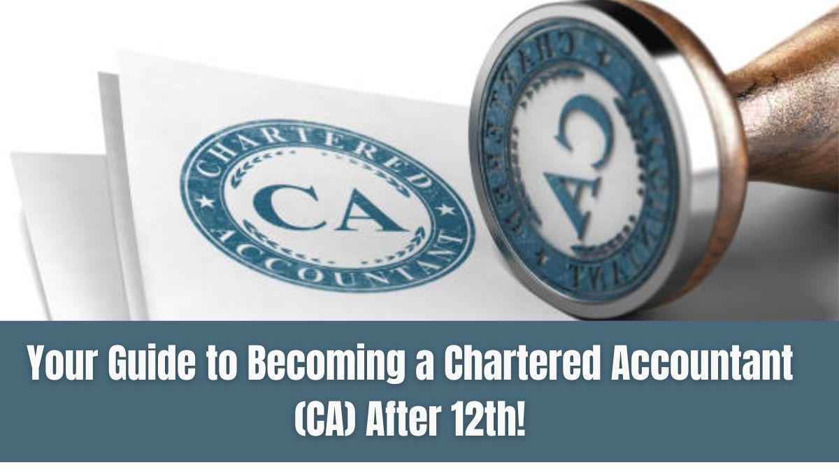 Your Guide to Becoming a Chartered Accountant (CA) After 12th!