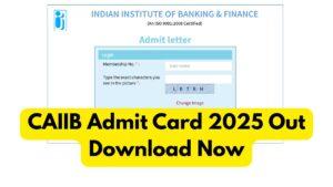CAIIB Admit Card 2025 Out