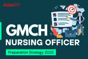 GMCH Nursing Officer Preparation Strategy 2025