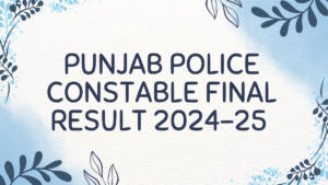 Punjab Police Constable Final Result 2024-25 Out, Download Merit List PDF