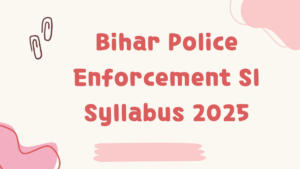 Bihar Police Enforcement SI Syllabus 2025