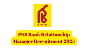 PSB Bank Relationship Manager Recruitment 2025