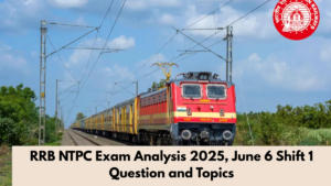 RRB NTPC Exam Analysis 2025, June 6 Shift 1 Question and Topics
