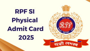 RPF SI Physical Admit Card 2025