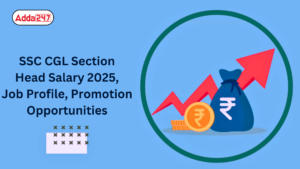 SSC CGL Section Head Salary 2025, Job Profile, Promotion Opportunities