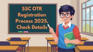 SSC OTR Registration Process 2025, Check Details