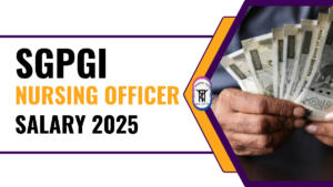 SGPGI Nursing Officer Salary 2025