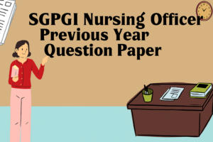 SGPGI Nursing Officer Previous Year Question Paper, Download PDF