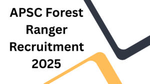 APSC Forest Ranger Recruitment 2025