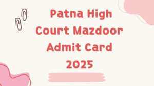 Patna High Court Mazdoor Admit Card 2025, Download Group C Hall Ticket