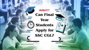 Can Final Year Students Apply for SSC CGL?